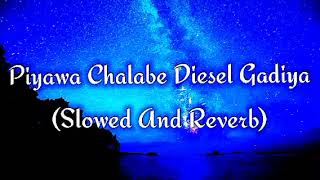 Piyawa Chalabe Diesel Gadiya Slowed And Reverb [upl. by Foscalina]